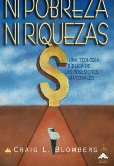 Ni pobreza, ni riquezas: Una teología bíblica de las posesiones materiales