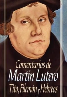 Comentarios de Martín Lutero: Tito, Filemón y Hebreos