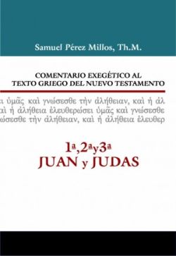 18. COMENTARIO EXEGÉTICO AL TEXTO GRIEGO DEL NUEVO TESTAMENTO: 1ª, 2ª, 3ª JUAN Y JUDAS