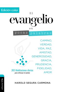 El evangelio en pocas palabras (Ed. color) Meditaciones diarias para refrescar el camino