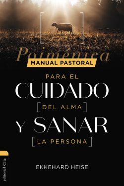 Manual pastoral para cuidar el alma y sanar la persona: Poiménica