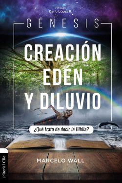 Génesis. Creación, edén y diluvio: ¿Qué trata de decir la Biblia?