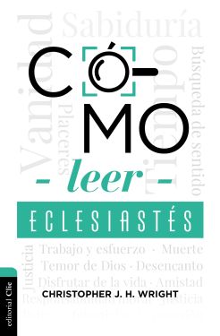  Cómo leer Eclesiastés: Cuestionando la fe en un mundo desconcertante. 
Wright, Cristopher J. H.
