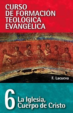 06. Curso de Formación Teológica Evangélica: La Iglesia, Cuerpo de Cristo