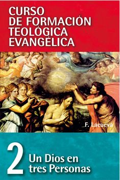 02. Curso de Formación Teológica Evangélica: Un Dios en Tres Personas