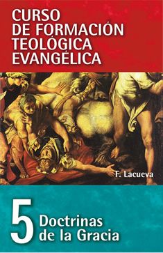 05. Curso de Formación Teológica Evangélica: Doctrinas de la Gracia