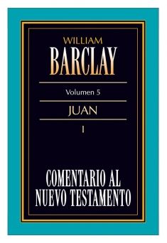 05. Comentario al Nuevo Testamento de William Barclay: Juan I