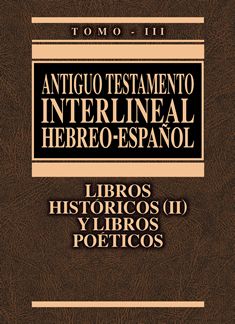 Antiguo Testamento Interlineal Hebreo - Español Tomo III Históricos (II) y Poéticos
