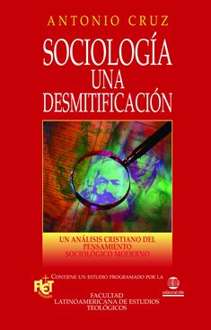 Sociología: Una desmitificación. Un análisis cristiano de la sociología moderna