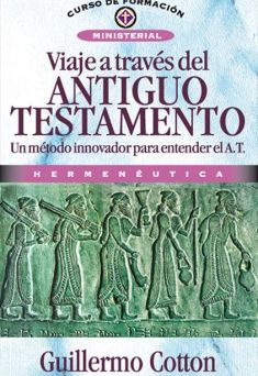 Viaje a través del Antiguo Testamento Un método innovador para entender el A. T.