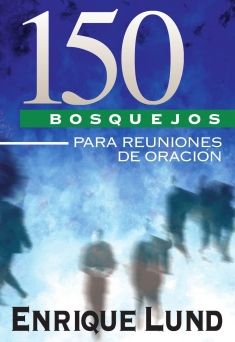 150 Bosquejos para Reuniones de Oración