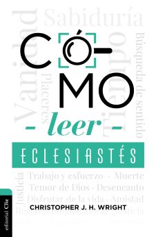  Cómo leer Eclesiastés: Cuestionando la fe en un mundo desconcertante. 
Wright, Cristopher J. H.
