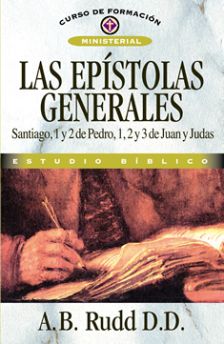 Las Epístolas Generales Santiago, 1 y 2 de Pedro, 1, 2 y 3 de Juan y Judas 