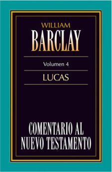 04. Comentario al Nuevo Testamento de William Barclay: Lucas