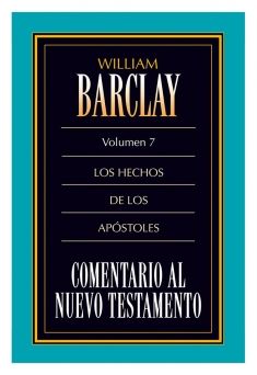 07. Comentario al Nuevo Testamento de William Barclay: Los Hechos de los Apóstoles