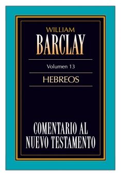 13. Comentario al Nuevo Testamento de William Barclay: Hebreos