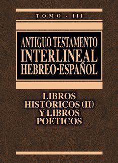 Antiguo Testamento Interlineal Hebreo - Español Tomo III Históricos (II) y Poéticos