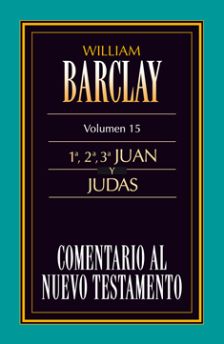 15. Comentario al Nuevo Testamento de William Barclay :  1ª, 2ª, 3ª Juan y Judas