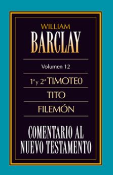 12. Comentario al Nuevo Testamento de William Barclay: 1ª y 2ª Timoteo, Tito, Filemón