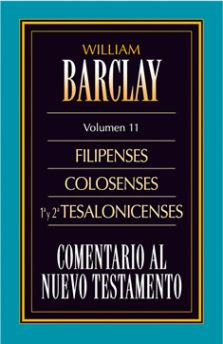 11. Comentario al Nuevo Testamento de William Barclay: Filipenses Colosenses 1ª y 2ª  Tesalonicenses