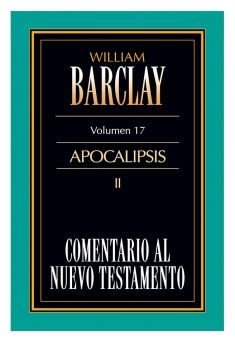 17. Comentario al Nuevo Testamento de William Barclay: Apocalipsis II