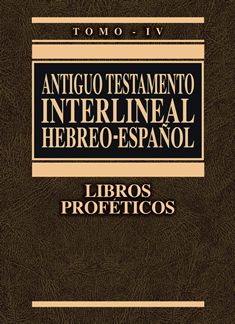 Antiguo Testamento interlineal Hebreo - Español Tomo IV Libros Proféticos