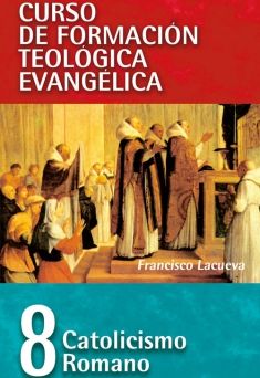 08. Curso de Formación Teológica Evangélica: Catolicismo Romano