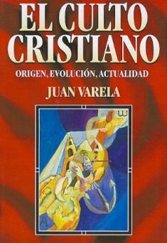 El culto cristiano: Origen, evolución y actualidad