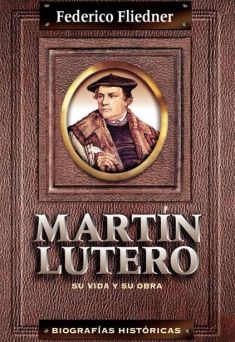 Martín Lutero Su vida y su obra